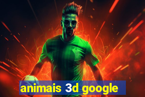 animais 3d google